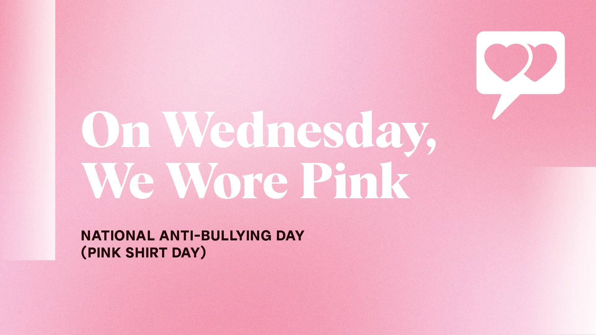 Pink graphic that says 'On Wednesday, we wore pink; National Anti-Bullying Day (Pink Shirt Day)'